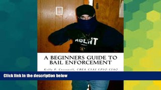 Must Have  A Beginners Guide To BAIL ENFORCEMENT: bounty hunter, bail agent, bail enforcement,