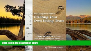 READ NOW  The Complete Guide to Creating Your Own Living Trust: A Step by Step Plan to Protect
