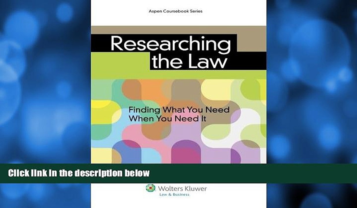 FREE DOWNLOAD  Researching the Law: Finding What You Need When You Need It (Aspen Coursebooks)