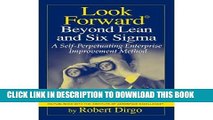 [DOWNLOAD] PDF BOOK Look Forward Beyond Lean and Six Sigma: A Self-perpetuating Enterprise