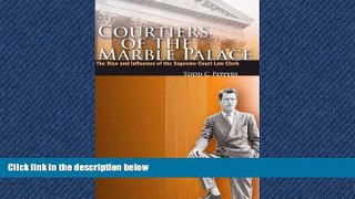 READ book  Courtiers of the Marble Palace: The Rise and Influence of the Supreme Court Law Clerk