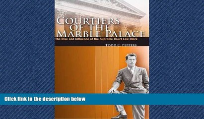 READ book  Courtiers of the Marble Palace: The Rise and Influence of the Supreme Court Law Clerk