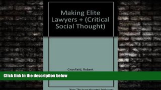 Free [PDF] Downlaod  Making Elite Lawyers: Visions of Law at Harvard and Beyond (Critical Social