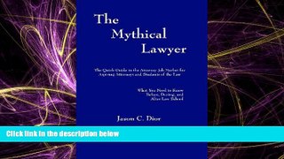 READ book  The Mythical Lawyer: The Quick Guide To The Attorney Job Market For Aspiring Attorneys