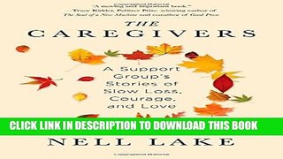 [PDF] The Caregivers: A Support Group s Stories of Slow Loss, Courage, and Love Popular Colection
