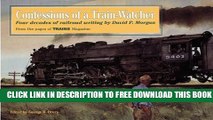 [EBOOK] DOWNLOAD Confessions of a Train-Watcher: Four Decades of Railroad Writing by David P.