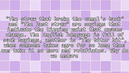 The Straw That Broke the Camel's Back