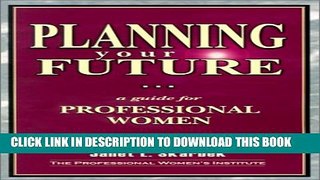 [Read PDF] Planning Your Future: A Guide for Professional Women Ebook Free