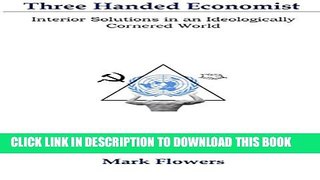 [PDF] Three Handed Economist: Interior Solutions in an Ideologically Cornered World Full Collection