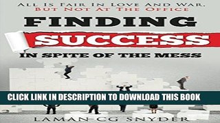 [PDF] Finding Success In Spite Of The Mess: All Is Fair In Love And War, But Not At The Office
