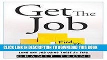[PDF] Get The Job: Whether they re hiring or not. Land any job using these 21 tips. Popular Online