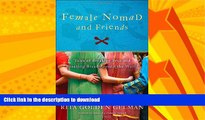 READ BOOK  Female Nomad and Friends: Tales of Breaking Free and Breaking Bread Around the World