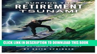 [Read PDF] Surfing The Retirement Tsunami: Your Guide To Staying Afloat and Retiring Comfor