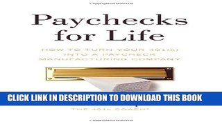 [Read PDF] Paychecks for Life: How to Turn Your 401(k) into a Paycheck Manufacturing Company