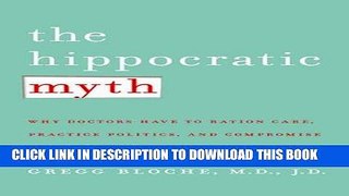 [PDF] The Hippocratic Myth: Why Doctors Are Under Pressure to Ration Care, Practice Politics, and