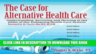 [PDF] The Case For Alternative Healthcare: Understanding, Surviving and Thriving in the Midst of