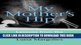 [PDF] My Mother s Hip: Lessons From The World Of Eldercare Popular Collection