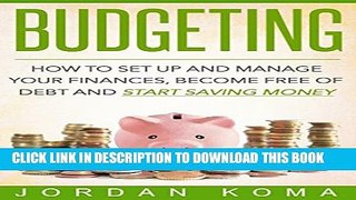 [PDF] Budgeting: Budget - How to Set Up And Manage Your Finances, Become Free Of Debt and Start