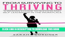 [PDF] From Surviving To Thriving: A Woman s Guide to Success and Self-Leadership in the Workplace