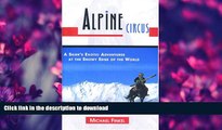 EBOOK ONLINE  Alpine Circus: A Skier s Exotic Adventures at the Snowy Edge of the World  GET PDF
