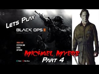 Let's Play Call of Duty: Black Ops 2 - Michael Myers - Part 4