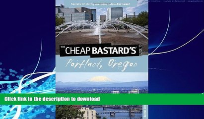 READ BOOK  Cheap Bastard sÂ® Guide to Portland, Oregon: Secrets Of Living The Good Life--For