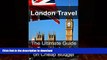 READ BOOK  London Travel: The Ultimate Guide to Travel to London on Cheap Budget: London Travel,