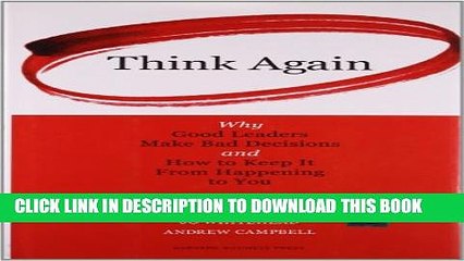 [PDF] Think Again: Why Good Leaders Make Bad Decisions and How to Keep it From Happeining to You