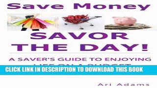 [PDF] Save Money, Savor the Day: A Saver s Guide to Enjoying Life on a Budget Popular Online