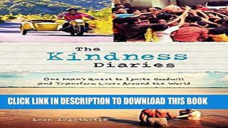 [PDF] The Kindness Diaries: One Man s Quest to Ignite Goodwill and Transform Lives Around the