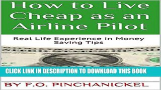 [PDF] How to Live Cheap as an Airline Pilot: Real Life Experience in Money Saving Tips Full Online