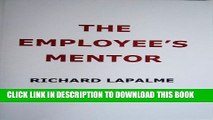 [PDF] The Employee s Mentor: Your Concise Practical Guide to Work Success, or Making Your Job Work