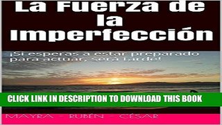 [PDF] La Fuerza de la ImperfecciÃ³n: Â¡Si esperas a estar preparado para actuar, serÃ¡ tarde!