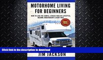 READ BOOK  Motorhome: Living For Beginners: How To Live The Simple, Stress Free, RV Lifestyle,