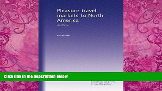 Big Deals  Pleasure travel markets to North America: Australia  Full Ebooks Best Seller