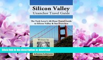 EBOOK ONLINE  Silicon Valley Unanchor Travel Guide - The Tech Lover s 48-Hour Travel Guide to
