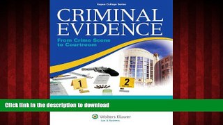 READ PDF Criminal Evidence: From Crime Scene To Courtroom (Aspen College) READ PDF BOOKS ONLINE