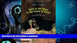 READ BOOK  Back to the Future in the Caves of Kaua i: A Scientist s Adventures in the Dark  PDF