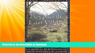 FAVORITE BOOK  Beyond the Last Village: A Journey Of Discovery In Asia s Forbidden Wilderness
