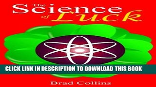 [PDF] The Science of Luck - The Ultimate Guide to Create Luck Scientifically in Life +++Get BONUS