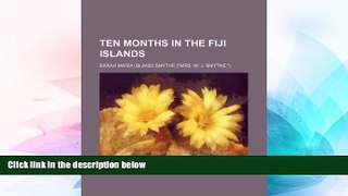 READ FULL  Ten months in the Fiji islands  READ Ebook Full Ebook