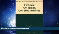 READ BOOK  Historic American Covered Bridges  GET PDF