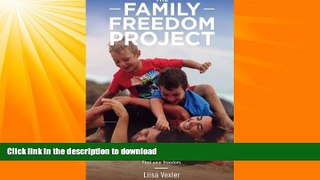 READ BOOK  The  Family Freedom Project: A step-by-step guide to living abroad with kids. From