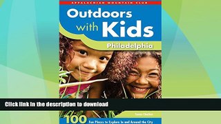 READ BOOK  Outdoors with Kids Philadelphia: 100 Fun Places To Explore In And Around The City (AMC
