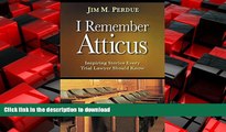 DOWNLOAD I Remember Atticus: Inspiring Stories Every Trial Lawyer Should Know READ NOW PDF ONLINE