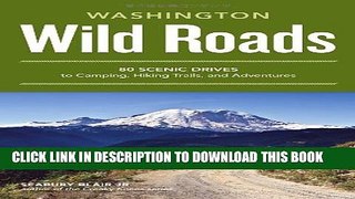 [Read PDF] Wild Roads Washington: 80 Scenic Drives to Camping, Hiking Trails, and Adventures