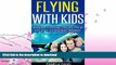 FAVORITE BOOK  Flying with Kids: Insider Tips and Tricks from a Flight Attendant Mommy  BOOK