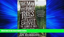 eBook Download The Man Who Planted Trees: A Story of Lost Groves, the Science of Trees, and a Plan