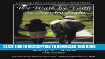 [PDF] We Walk by Faith   Not by Sight: Life s Lessons Learned from a Blind Horse Full Online