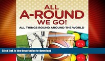 FAVORITE BOOK  All A-Round We Go!: All Things Round Around the World: World Travel Book (Children